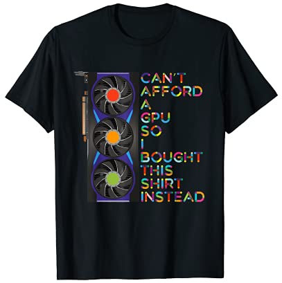 Lustiges T-Shirt mit Aufschrift Can't Afford a GPU T-Shirt