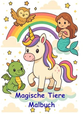 Magische Tier Malbuch: Süße Einhörner, Drachen, Meerjungfrauen und mehr | Zauberhafte Ausmalbilder für Kinder ab 3 Jahren