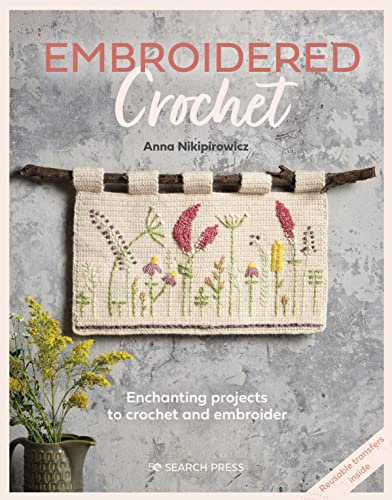 Embroidered Crochet: Enchanting projects to crochet and embroider (English Edition)