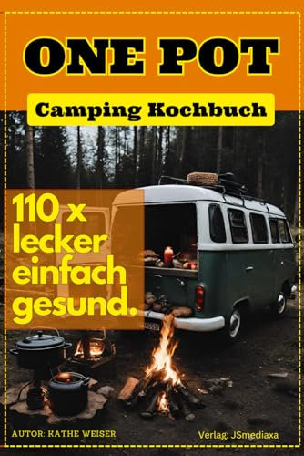 One Pot Camping Kochbuch: Leckere Rezepte für unterwegs