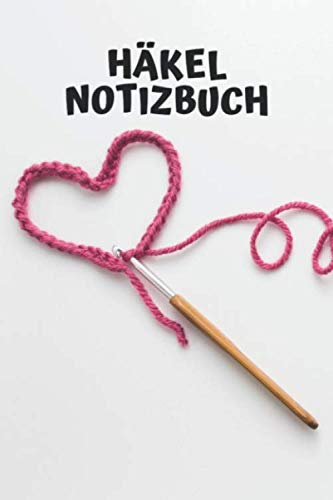 Häkel Notizbuch: Zum Ausfüllen für Skizzen | Maße | Notizen | Bilder | Fotos | Häkeln | (v. 1)