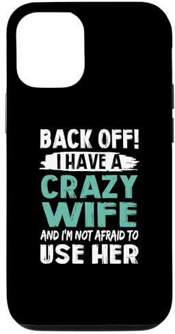 Hülle für iPhone 15 Back Off I Have A Crazy Wife And I'm Not Afraid To Use Her