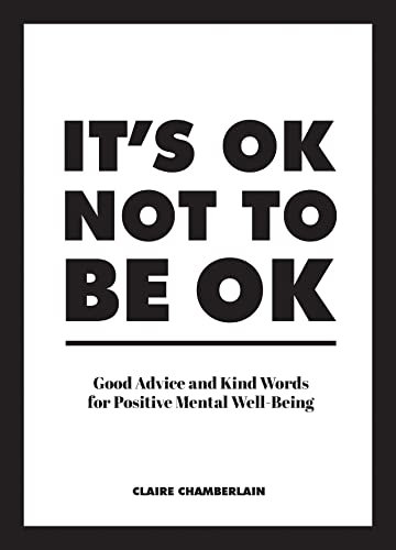 It's OK Not to Be OK: Good Advice and Kind Words for Positive Mental Well-Being (English Edition)