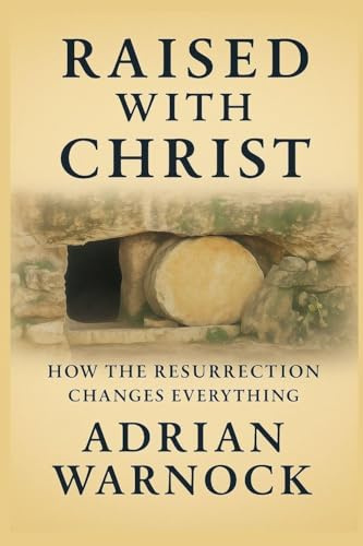 Raised With Christ: How the Resurrection Changes Everything (Transformed by Jesus: Spiritual Renewal)