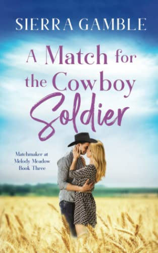 A Match for the Cowboy Soldier: Clean Contemporary Cowboy Romance: 3 (Matchmaker at Melody Meadow)