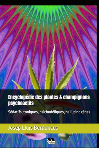 Encyclopédie des plantes & champignons psychoactifs: Sédatifs, toniques, psychodéliques, hallucinogènes