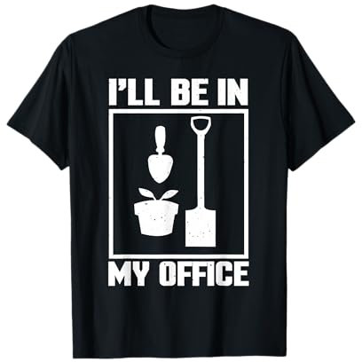 I'll Be In My Office - Jardinería divertida Camiseta