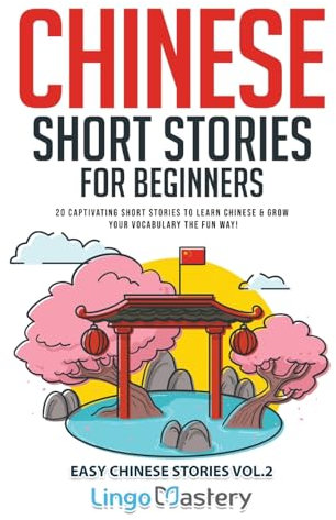 Chinese Short Stories for Beginners: 20 Captivating Stories to Learn Chinese & Grow Your Vocabulary the Fun Way!