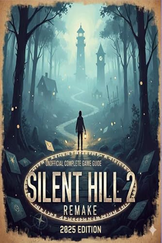 Silent Hill 2 Remake Unofficial Complete Game Guide & Walkthrough 2025 Edition