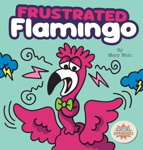 Frustrated Flamingo: A Rhyming Story about Cooling Down Frustration Flames: 8 (Social Superheroes)