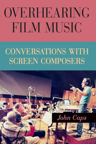 Overhearing Film Music: Conversations with Screen Composers (Suny Series, Horizons of Cinema)