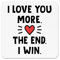 I Love You More The End I Win Fridge Magnet