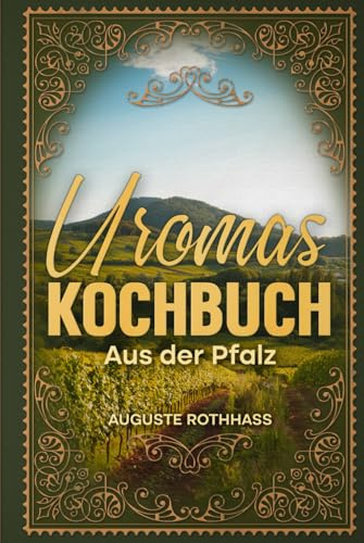 Uromas Kochbuch: Aus der Pfalz