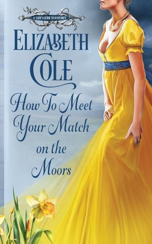 How to Meet Your Match on the Moors: A Scottish Regency Romance (A Lady's Guide to Scotsmen, Band 1)