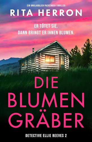 Die Blumengräber: Ein unglaublich packender Thriller (Detective Ellie Reeves 2)
