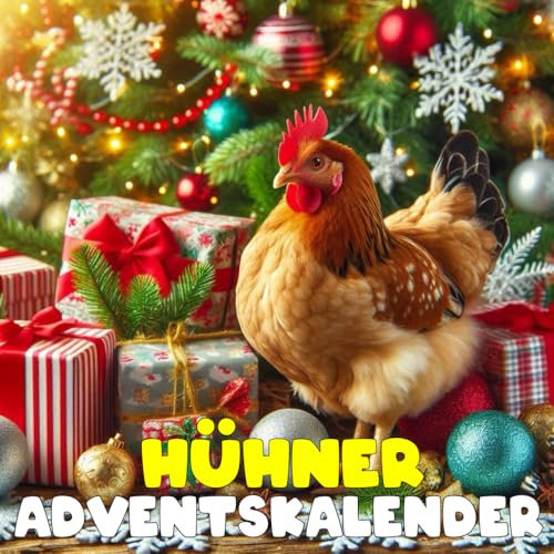 Hühner Adventskalender: 24 täglich faszinierende Hühner-Fakten und spektakuläre Bilder