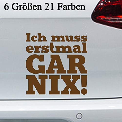 Ich muss erstmal GAR NIX Aufkleber -6 Größen- Sticker FUN lustig Spruch Auto JDM in 6 Größen und 21 Farben