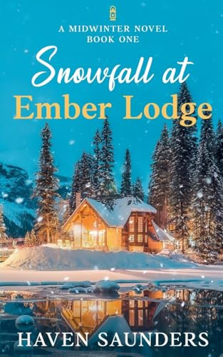 Snowfall at Ember Lodge: A Midwinter Novel (The Midwinter Series, Band 1)
