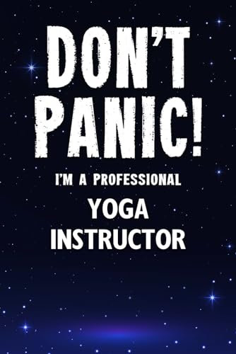 Don't Panic! I'm A Professional Yoga Instructor: Customized 100 Page Lined Notebook Journal Gift For A Busy Yoga Instructor : Much Better Than A Throw Away Greeting Or Birthday Card.