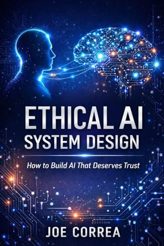 Ethical AI System Design: How to Build AI That Deserves Trust (AI Ethics & Governance, Band 9)