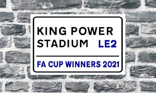 KING POWER STADIUM - FA CUP WINNERS 2021 LEICESTER ALUMINIUM PRINTED STREET SIGN - METAL WALL ART, FOOTBALL GIFT, GIFT DISPLAY