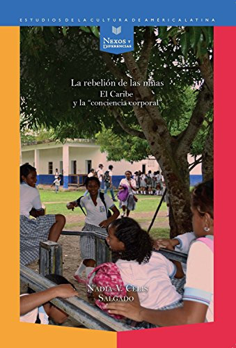 La rebelión de las niñas: El Caribe y la conciencia corporal (Nexos y Diferencias. Estudios de la Cultura de América Latina nº 38) (Spanish Edition)