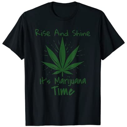 Rise and Shine It's Marihuana Time Unkraut-Toner Räuchern T-Shirt