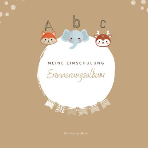 Meine Einschulung Erinnerungsalbum: Erinnerungsbuch Zur Einschulung, Schulanfang, Schulstart I Geschenke für die Schultüte I Buch zum Selbstgestalten I Geschenk für die Grundschule