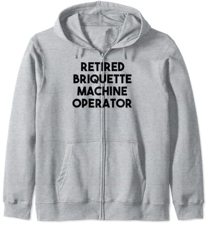 Retired Briquette Machine Operator Zip Hoodie
