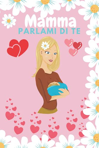 MAMMA PARLAMI DI TE: Libro per le mamme da tenere sempre con se,sfogati,rilassati, oppure rispondi alle tante domande che troverai al suo interno,la ... un segno indelebile scrivendo e???