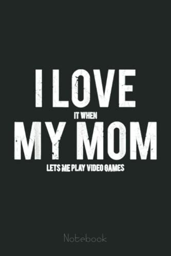 I Love My Mom Notebook Funny Sarcastic Video Games Gifts Notebook: Video Games Notebook and Tracker: Gamer's Journal Designed To Record Current and Future Gaming | Gaming Fire
