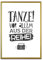 ARTFAVES® Poster - Tanze vor allem aus der Reihe | Wanddeko Wandbild Spruch Glücklichsein | mit Rahmen Alu Gold | 30 x 40 cm