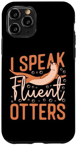 iPhone 11 Pro Otter I Speak Fluent Otter Case