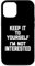iPhone 12/12 Pro Keep It To Yourself (I'm Not Interested) - Cool Funny Saying Case
