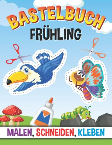 Bastelbuch Frühling: Malen, Schneiden, Kleben - Ausschneiden für Kinder ab 4 Jahre - Der große Bastelspaß für Zuhause
