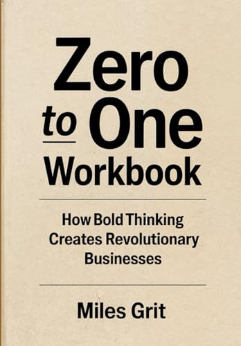 Zero to One Workbook: How Bold Thinking Creates Revolutionary Businesses