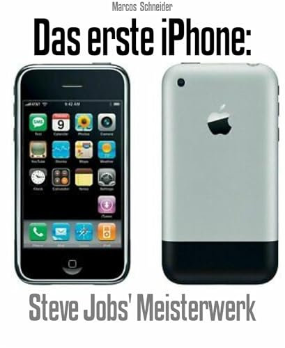 Das erste iPhone: Steve Jobs' Meisterwerk