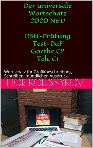 Der universale Wortschatz 2020 NEU DSH-Prüfung Test-DaF Goethe C2 Telc C1: Wortschatz für Grafikbeschreibung, Schreiben, mündlichen Ausdruck