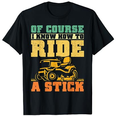 I Know how to Ride a Stick Funny Lawn Mowing Tractor Dad Men T-Shirt