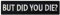 Tactical Funny Movie Biker Moral Patch bestickte Applikation Verschluss Haken & Schlaufe Emblem Did You Die