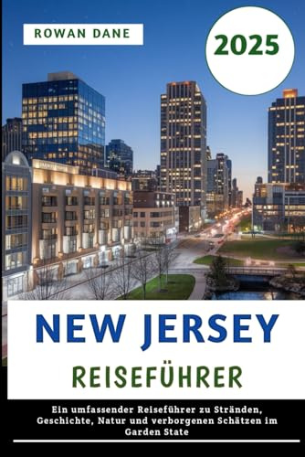 New Jersey Reiseführer 2025: Ein umfassender Reiseführer zu Stränden, Geschichte, Natur und verborgenen Schätzen im Garden State