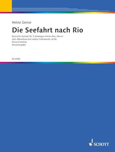 Die Seefahrt nach Rio: Szenische Kantate mit Versen von James Krüss. Kinderchor 3-stimmig, Sprecher, Klavier oder Akkordeon und andere Instrumente ad ... Bassgitarre, Schlagzeug). Klavierauszug.