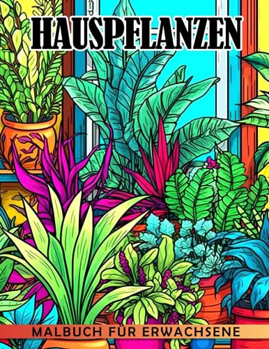 Hauspflanzen-Malbuch für Erwachsene: Niedliche Zimmerpflanzen Kakteen Sukkulenten & Blumenillustrationen für Erwachsene & Kinder | Entzückende Geschenkideen im Format 85x11 Zoll
