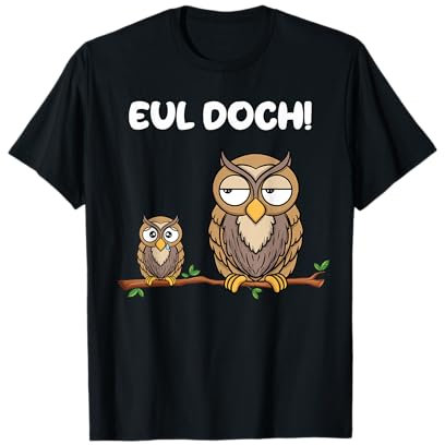 Eul Doch Lustige Sprüche Eulen Wortwitz T-Shirt