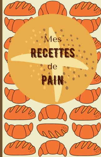 Pain maison au levain, sans gluten, c'est vous le chef !: Cahier de recettes de cuisine à remplir - Spécial boulangerie