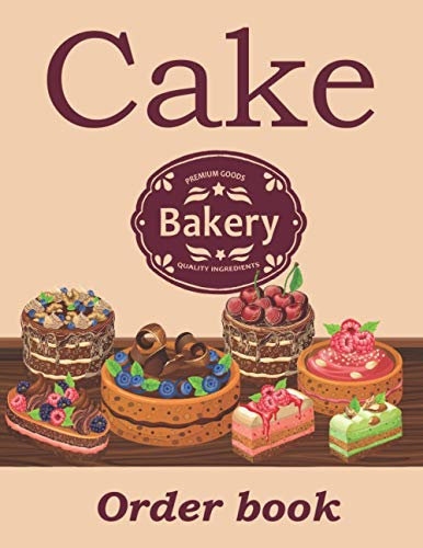Cake order book: for organizing your custom cake orders 🎂 110 pages 🎂 8.5 x 11 inches.