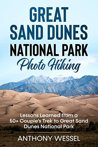 Great Sand Dunes National Park Photo Hiking: Lessons Learned from a 50+ Couple’s Trek to Great Sand Dunes National Park (National Parks Photo Hiking Series)