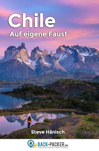 Chile auf eigene Faust: Chile Reiseführer & Wanderführer für Individualreisende