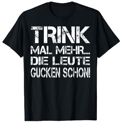 Sauf Shirt Partyoutfit Trink mal mehr die Leute gucken schon T-Shirt