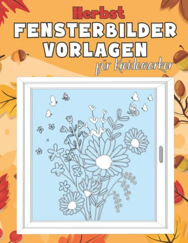 Herbst Fensterbilder Vorlagen für Kreidemarker: XXL Fenstervorlagen Buch für Fenstermalstifte | Kreative Fensterdeko und Bastel für ein Schönes Zuhause! (Fenstervorlagen für Kreidemarker)